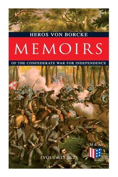 portada Memoirs of the Confederate War for Independence (Volumes 1&2): Voyage & Arrival in the States, Becoming a Member of the Confederate Army of Northern V (en Inglés)