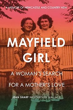 portada Mayfield Girl: A Woman's Search for Mother's Love: A Memoir of Newcastle and Country nsw (en Inglés)