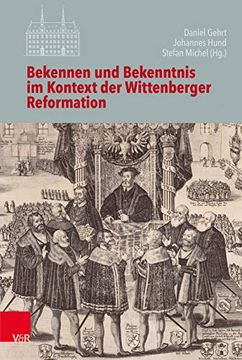 portada Bekennen Und Bekenntnis Im Kontext Der Wittenberger Reformation (en Alemán)