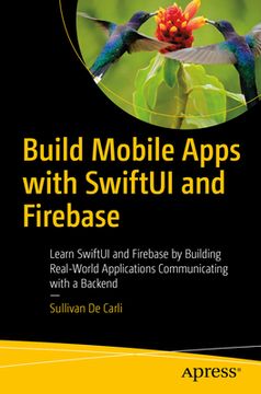 portada Build Mobile Apps With Swiftui and Firebase: Learn Swiftui and Firebase by Building Real-World Applications Communicating With a Backend [Soft Cover ] (en Inglés)