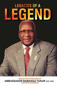 portada Legacies of a Legend: Selected Speeches of Ambassador Bamanga Tukur (en Inglés)