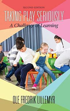 portada Taking Play Seriously: A Challenge of Learning (2Nd ed) (Hc) (en Inglés)