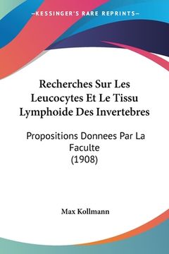 portada Recherches Sur Les Leucocytes Et Le Tissu Lymphoide Des Invertebres: Propositions Donnees Par La Faculte (1908) (in French)