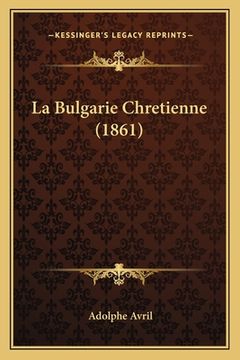 portada La Bulgarie Chretienne (1861) (in French)