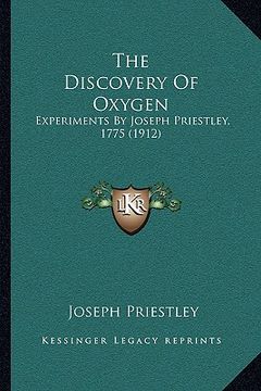 portada the discovery of oxygen: experiments by joseph priestley, 1775 (1912) (en Inglés)