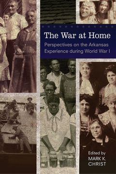 portada The War at Home: Perspectives on the Arkansas Experience during World War I (en Inglés)