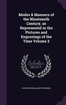 portada Modes & Manners of the Nineteenth Century, as Represented in the Pictures and Engravings of the Time Volume 2 (en Inglés)