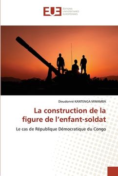 portada La construction de la figure de l'enfant-soldat (in French)