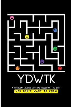 portada Ydwtk: A Problem Solving Journal (Including the Stuff you Don't Want to Know) (en Inglés)