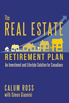portada The Real Estate Retirement Plan: An Investment and Lifestyle Solution for Canadians (en Inglés)