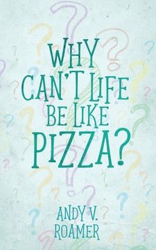 portada Why Can't Life Be Like Pizza? (en Inglés)