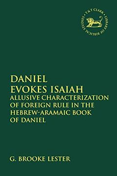 portada Daniel Evokes Isaiah: Allusive Characterization of Foreign Rule in the Hebrew-Aramaic Book of Daniel (The Library of Hebrew Bible (en Inglés)