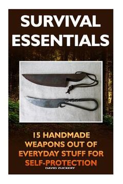 portada Survival Essentials 15 Handmade Weapons Out of Everyday Stuff for Self-Protectio: (Survival Pantry, Preppers Pantry, Prepper Survival, Preppers Guide,