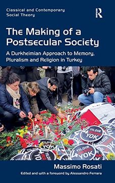 portada The Making of a Postsecular Society: A Durkheimian Approach to Memory, Pluralism and Religion in Turkey (Classical and Contemporary Social Theory) (en Inglés)