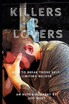 portada Killers 2 Lovers my Story of Suicide and Addiction: An Autobiography of how i Broke the Chains of Addiction and how i Destroyed my Self Limiting-Limiting Beliefs (en Inglés)