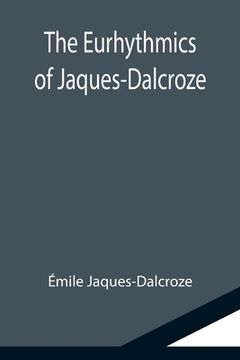 portada The Eurhythmics of Jaques-Dalcroze (en Inglés)