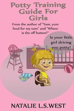 portada Potty Training For Girls: Is Your Little Girl Driving You Potty! (en Inglés)