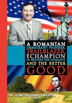 portada a romanian immigrant pioneer, trailblazer, and champion in helping humanity and the better good (en Inglés)