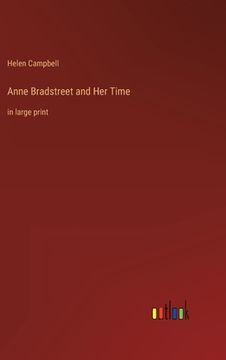 portada Anne Bradstreet and Her Time: in large print (en Inglés)