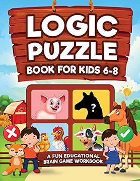 portada Logic Puzzles for Kids Ages 6-8: A fun Educational Brain Game Workbook for Kids With Answer Sheet: Brain Teasers, Math, Mazes, Logic Games, and More. (Hours of fun for Kids Ages 6, 7, 8) (in English)
