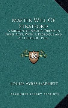 portada master will of stratford: a midwinter night's dream in three acts, with a prologue and an epilogue (1916) (in English)