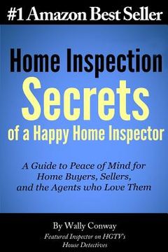 portada Home Inspection Secrets of A Happy Home Inspector: A Guide to Peace of Mind for Home Buyers, Sellers, and the Agents who Love Them!