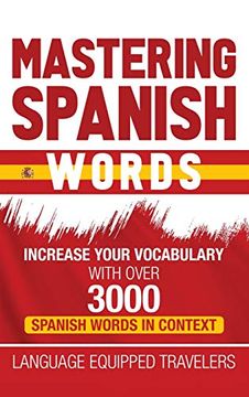 portada Mastering Spanish Words: Increase Your Vocabulary With Over 3000 Spanish Words in Context (in English)