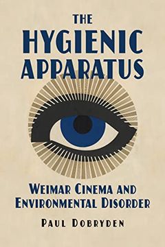 portada The Hygienic Apparatus: Weimar Cinema and Environmental Disorder (en Inglés)