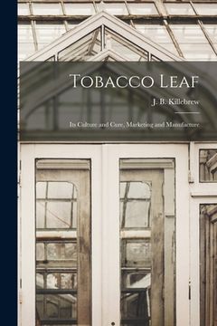 portada Tobacco Leaf: Its Culture and Cure, Marketing and Manufacture (en Inglés)