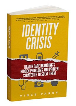 portada Identity Crisis: Health Care Branding's Hidden Problems and Proven Strategies to Solve Them (en Inglés)
