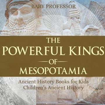 portada The Powerful Kings of Mesopotamia - Ancient History Books for Kids Children's Ancient History (in English)