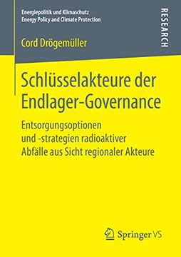 portada Schlüsselakteure der Endlager-Governance: Entsorgungsoptionen und -Strategien Radioaktiver Abfälle aus Sicht Regionaler Akteure (Energiepolitik und Klimaschutz. Energy Policy and Climate Protection) (in German)