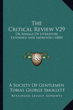 portada the critical review v29: or annals of literature, extended and improved (1800) (en Inglés)