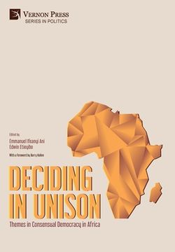 portada Deciding in Unison: Themes in Consensual Democracy in Africa (Series in Politics) 