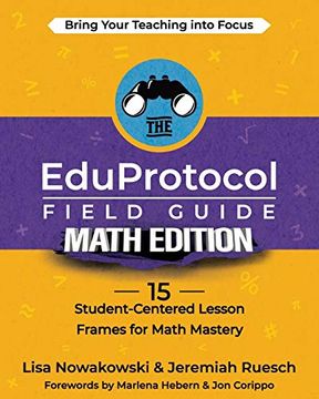 portada The Eduprotocol Field Guide Math Edition: 15 Student-Centered Lesson Frames for Math Mastery (en Inglés)