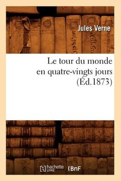 portada Le Tour Du Monde En Quatre-Vingts Jours (Éd.1873) (en Francés)