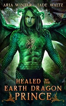 portada Healed by the Earth Dragon Prince: Dragon Shifter Romance (Elemental Dragon Warriors) (en Inglés)