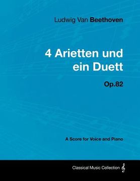 portada ludwig van beethoven - 4 arietten und ein duett - op.82 - a score for voice and piano (en Inglés)