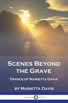 portada Scenes Beyond the Grave: Trance of Marietta Davis (en Inglés)