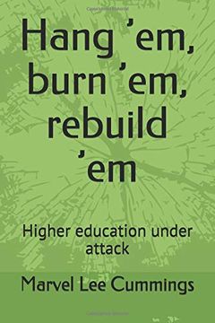 portada Hang ’Em, Burn ’Em, Rebuild ’Em: Higher Education Under Attack 