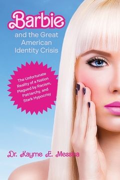 portada Barbie and the Great American Identity Crisis: The Unfortunate Reality of a Nation Plagued by Racism, Patriarchy, and Stark Hypocrisy (in English)