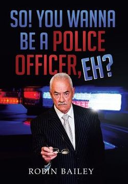portada So! You Wanna Be a Police Officer, Eh? (en Inglés)