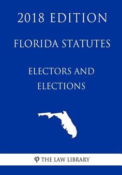 portada Florida Statutes - Electors and Elections (2018 Edition) (en Inglés)