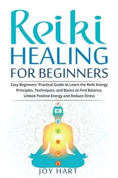 portada Reiki Healing for Beginners: Easy Beginners' Practical Guide to Learn the Reiki Energy Principles, Techniques, and Basics to Find Balance, Unlock P (en Inglés)
