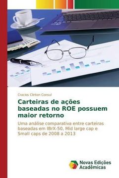 portada Carteiras de ações baseadas no ROE possuem maior retorno: Uma análise comparativa entre carteiras baseadas em IBrX-50, Mid large cap e Small caps de 2008 a 2013 (Portuguese Edition)