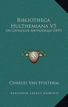 portada Bibliotheca Hulthemiana V5: Ou Catalogue Methodique (1837) (en Francés)