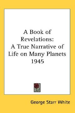 portada a book of revelations: a true narrative of life on many planets 1945 (en Inglés)