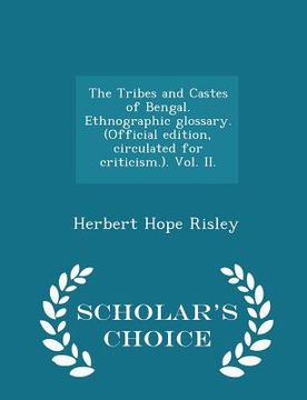 portada The Tribes and Castes of Bengal. Ethnographic glossary. (Official edition, circulated for criticism.). Vol. II. - Scholar's Choice Edition (en Inglés)
