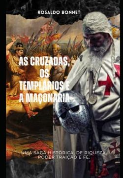 portada As Cruzadas, os Templários e a Maçonaria: Uma Saga Histórica de Riqueza, Poder, Traição e fé. (in Portuguese)