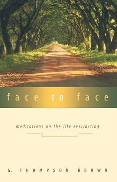 portada face to face: meditations on the life everlasting (en Inglés)